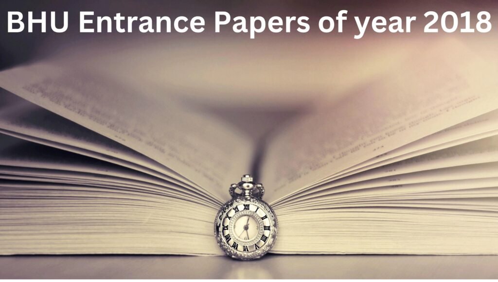 BHU Entrance Papers of year 2018